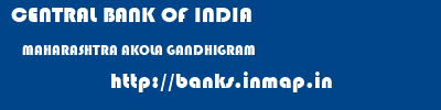 CENTRAL BANK OF INDIA  MAHARASHTRA AKOLA GANDHIGRAM   banks information 